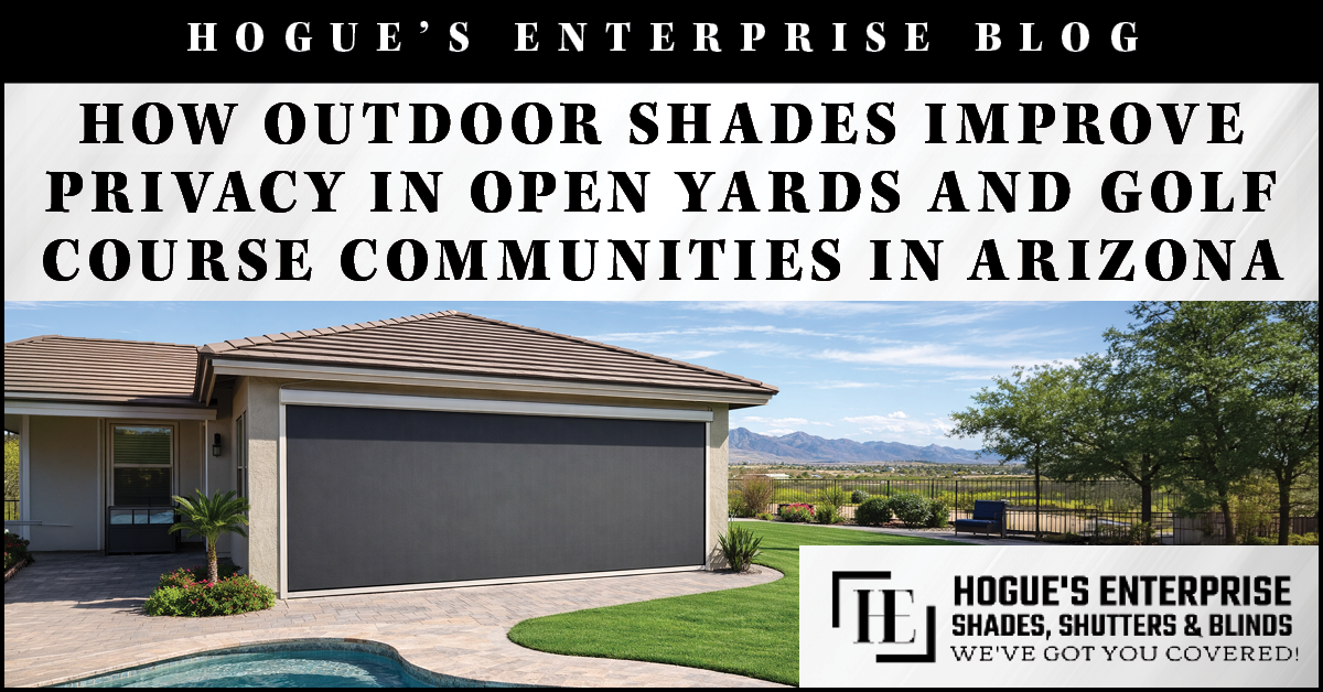 How Outdoor Shades Improve Privacy in Open Yards and Golf Course Communities in Arizona