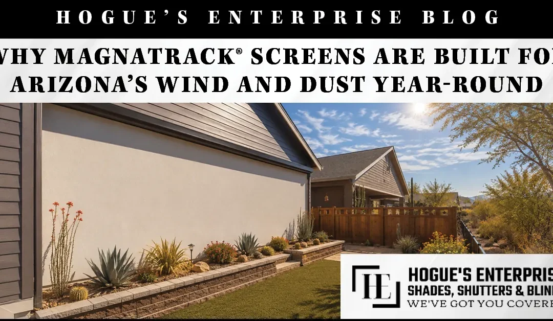 Why MagnaTrack® Screens Are Built for Arizona’s Wind and Dust Year-Round